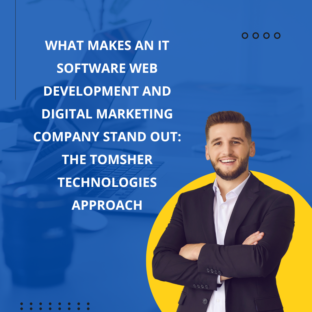 What Makes an IT Software Web Development and Digital Marketing Company Stand Out: The Tomsher Technologies Approach