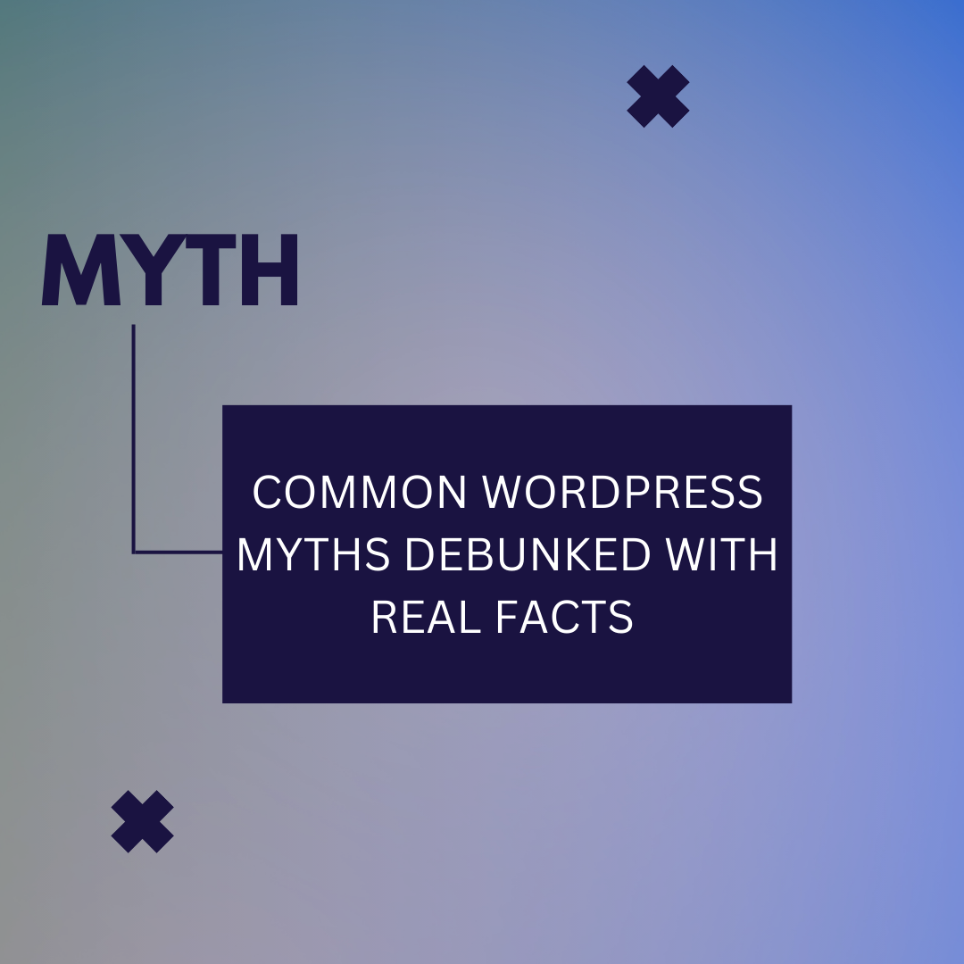 Common WordPress Myths Debunked With Real Facts